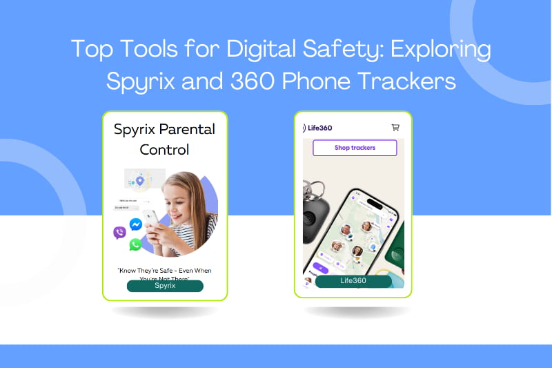 Top Tools for Digital Safety: Exploring Spyrix and 360 Phone Trackers